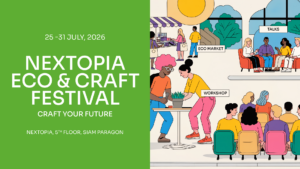 “NEXTOPIA ECO & Craft Festival: Craft Your Future” NEXTOPIA สยามพารากอน ชวนค้นพบพลังของงานคราฟต์ การออกแบบ และชุมชน ร่วมออกแบบอนาคตที่ยั่งยืนผ่านความคิดสร้างสรรค์ และการลงมือทำ